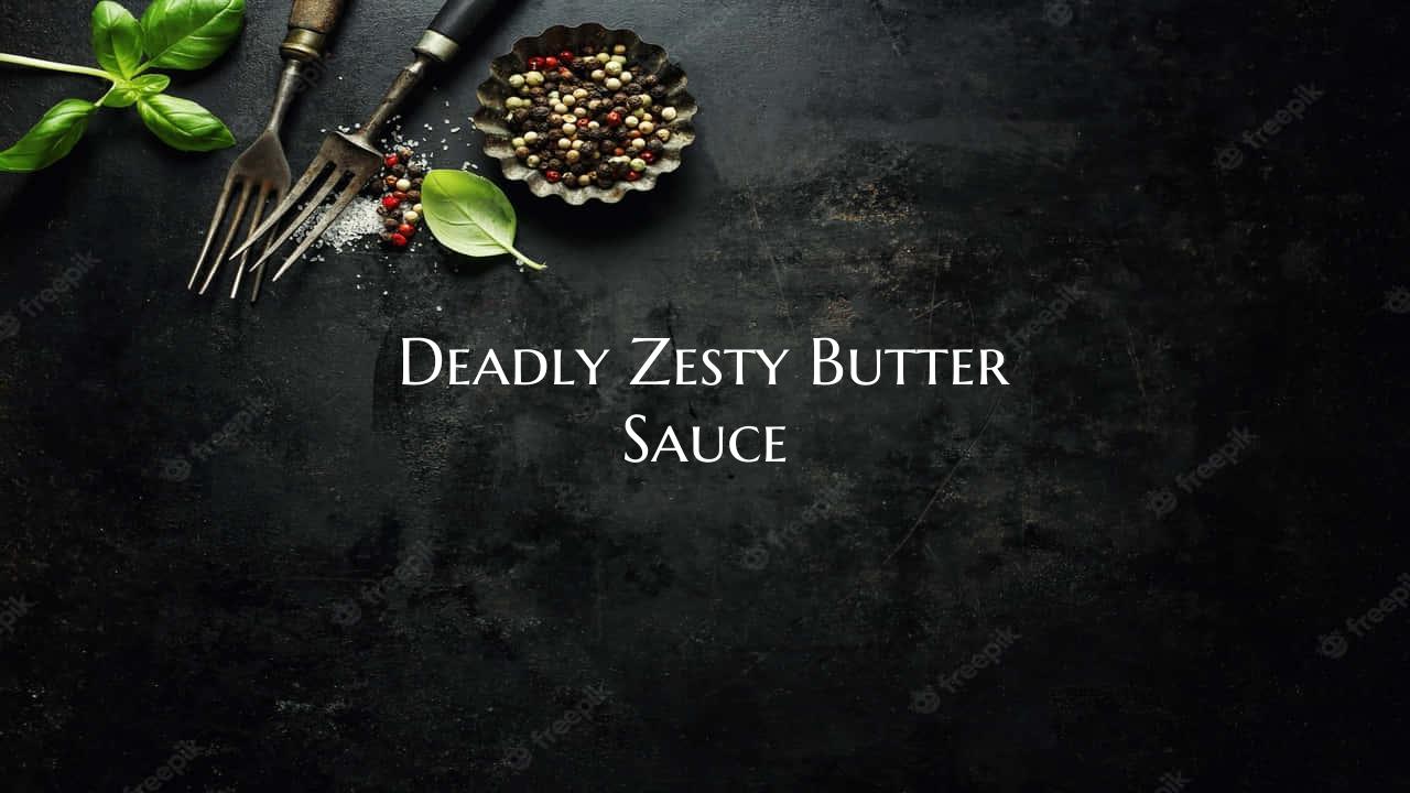 Deadly Zesty Butter Sauce