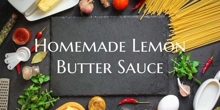 Homemade Lemon Butter Sauce