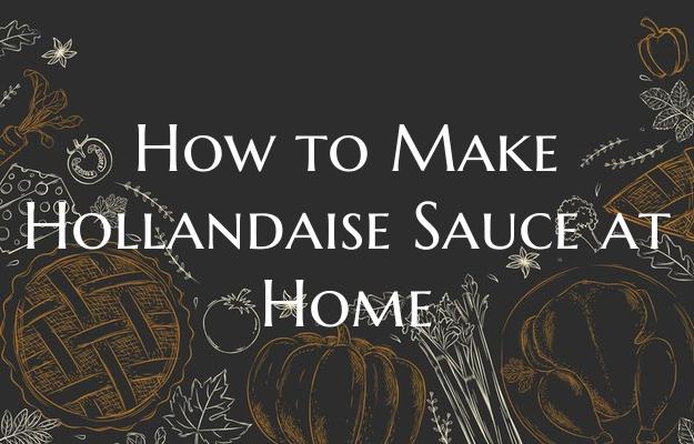 How to Make Hollandaise Sauc...
