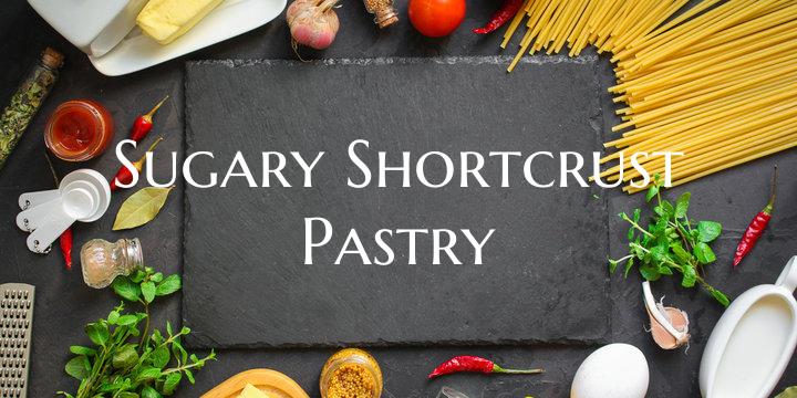 Sugary Shortcrust Pastry